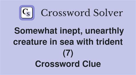 Somewhat inept, unearthly creature in sea with trident (7) - Crossword ...