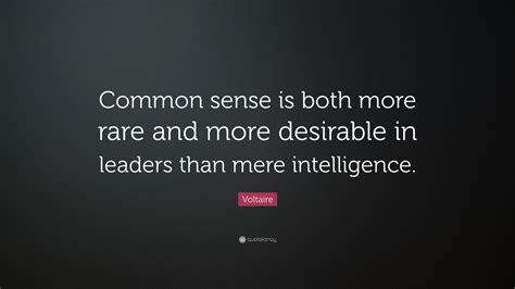 Voltaire Quote: “Common sense is both more rare and more desirable in ...
