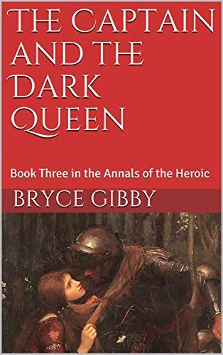 The Captain and the Dark Queen: Book Three in the Annals of the Heroic ...