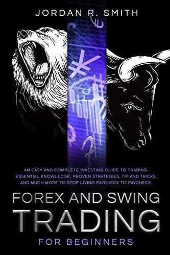 Forex and Swing Trading for Beginners: An Easy and Complete Investing ...