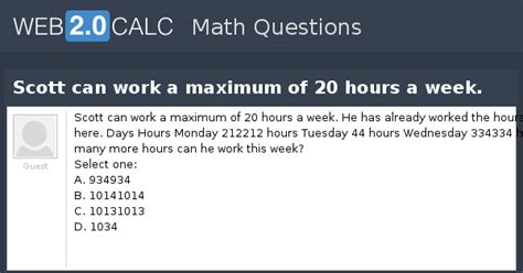 View question - Scott can work a maximum of 20 hours a week.