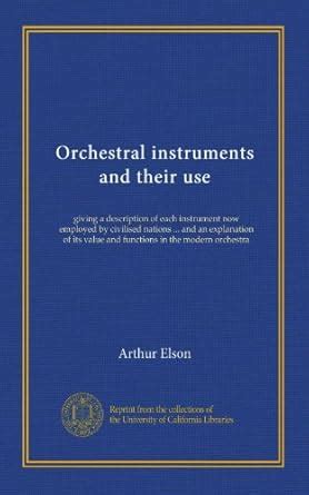 Orchestral instruments and their use (Vol-1): giving a description of ...