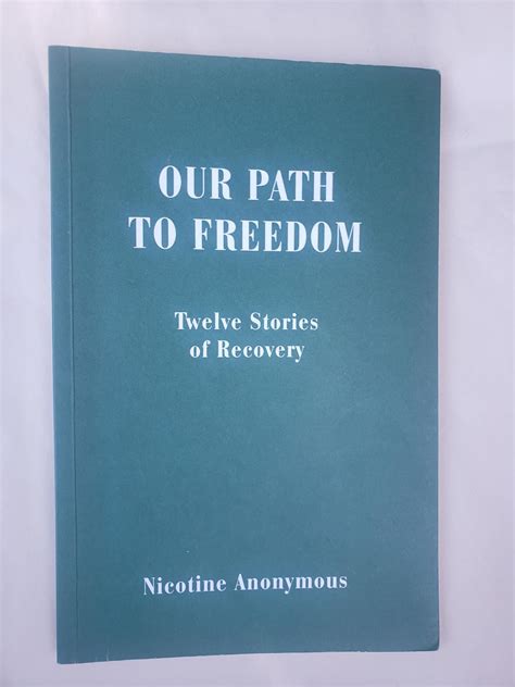 Our Path to Freedom Twelve Stories of Recovery : Nicotine Anonymous ...