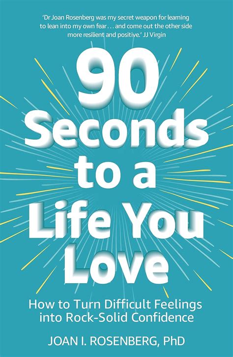 90 Seconds to a Life You Love: How to Turn Difficult Feelings into Rock ...