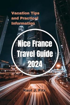 Nice France Travel Guide 2024: Vacation tips and practical information ...