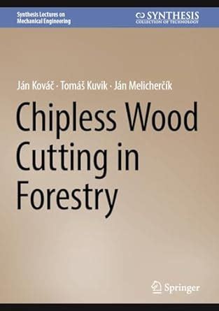 Chipless Wood Cutting in Forestry (Synthesis Lectures on Mechanical ...