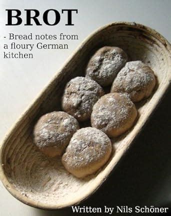 Brot: Bread Notes From A Floury German Kitchen eBook : Schoener, Nils ...