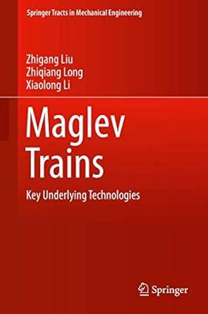 Maglev Trains: Key Underlying Technologies (Springer Tracts in ...