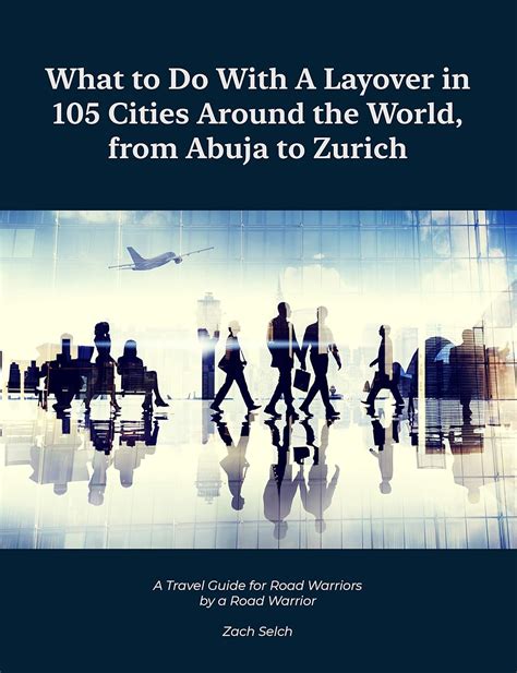 What to do with a Layover in 105 Cities around the World, from Abuja to ...