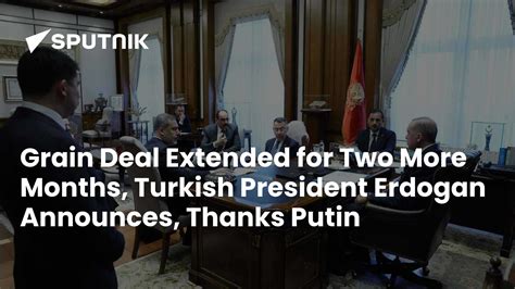 Grain Deal Extended for Two More Months, Turkish President Erdogan ...