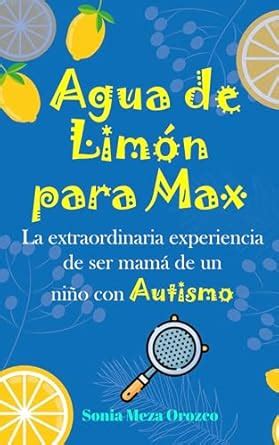 Agua de Limón para Max: La Extraordinaria Experiencia de ser Mamá de un ...