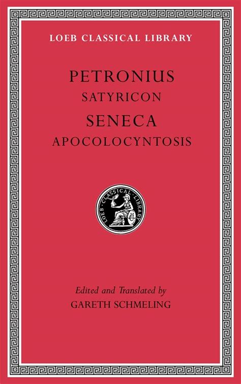 Satyricon. Apocolocyntosis: 15 (Loeb Classical Library) : Petronius ...