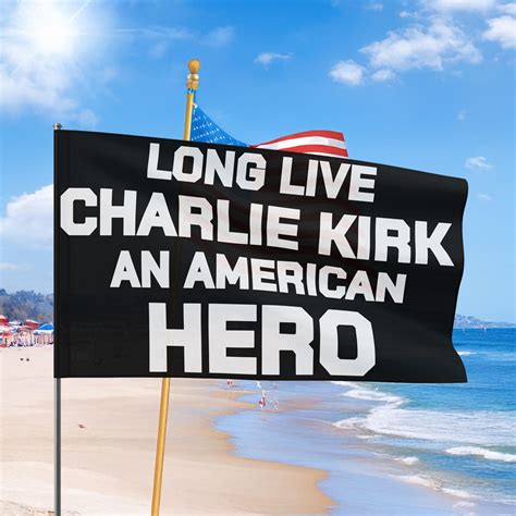 Long Live Charlie Kirk An American Hero Flag