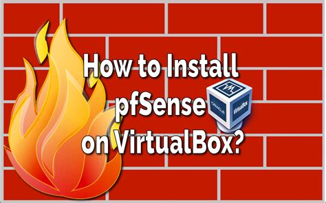 How to Install pfSense on VirtualBox? - TechSphinx