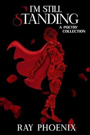 I'm Still Standing: A Poetry Collection eBook : Phoenix, Ray: Amazon.in ...
