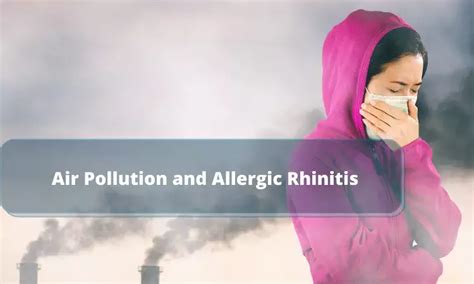Air pollution and allergic rhinitis: Understanding the invisible, yet ...