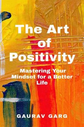 The Art of Positivity - Mastering Your Mindset for a Better Life:Real ...