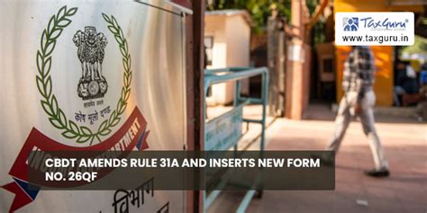 CBDT Amends rule 31A and inserts new Form No. 26QF