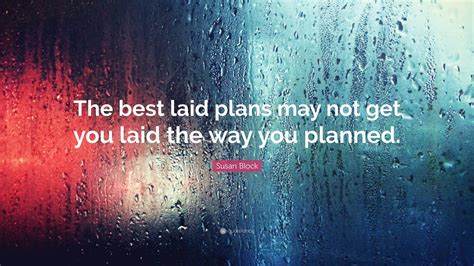 Susan Block Quote: “The best laid plans may not get you laid the way ...