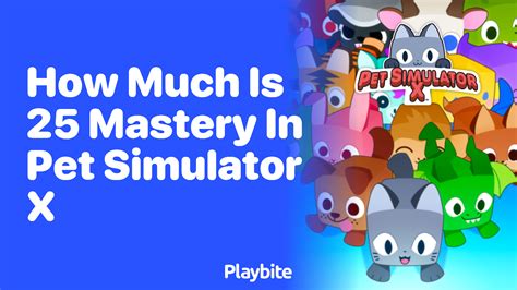 How Much is 25 Mastery in Pet Simulator X? - Playbite