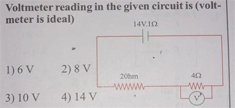 Voltmeter reading in the given circuit is (volt-meter is ideal)1) 6 V2 ...