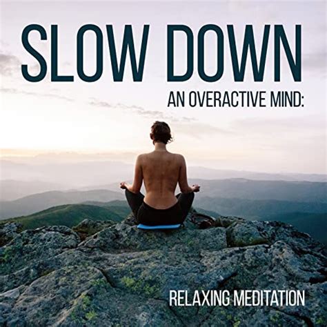 Slow Down an Overactive Mind: Relaxing Meditation by Peaceful Mind ...