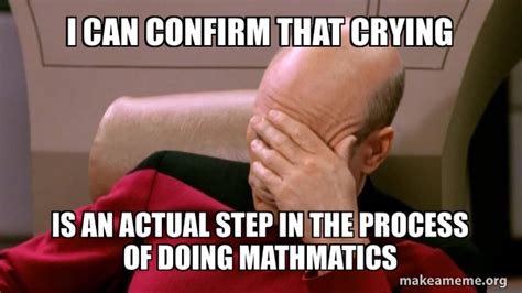 I can confirm that crying is an actual step in the process of doing ...