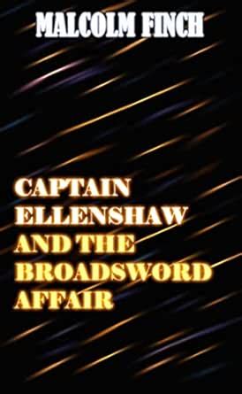 Captain Ellenshaw and the Broadsword Affair eBook : Finch, Malcolm ...