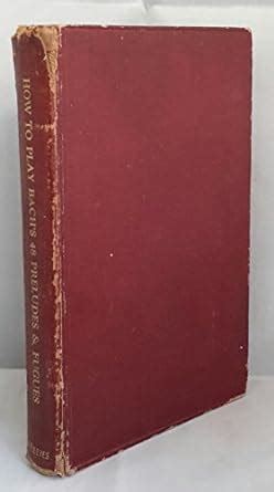 How to Play Bach's Forty Eight Preludes and Fugues : Wilkinson, Charles ...