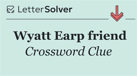 Wyatt Earp friend Crossword Clue Answers