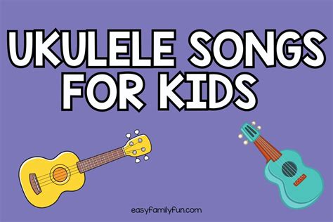 Strumming Fun: Top Ukulele Songs For Kids - Easy Family Fun- Print-and ...