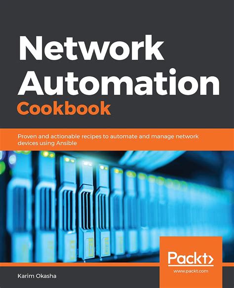 Network Automation Cookbook: Proven and actionable recipes to automate ...