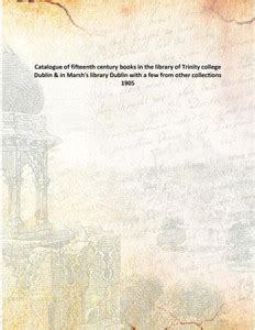 Catalogue of fifteenth century books in the library of Trinity college ...