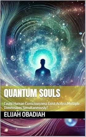 Quantum Souls: Could Human Consciousness Exist Across Multiple ...