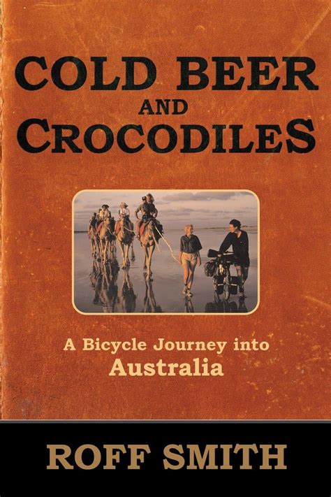 Cold Beer and Crocodiles: A Bicycle Journey into Australia (Adventure ...