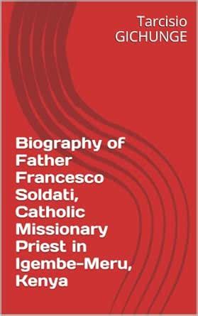 Biography of Father Francesco Soldati, Catholic Missionary Priest in ...