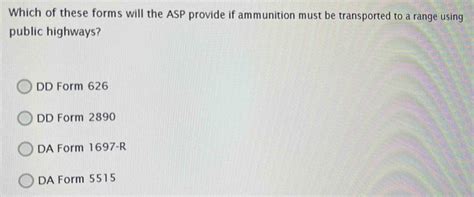 Solved: Which of these forms will the ASP provide if ammunition must be ...