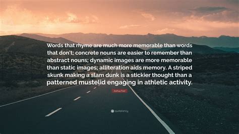 Joshua Foer Quote: “Words that rhyme are much more memorable than words ...