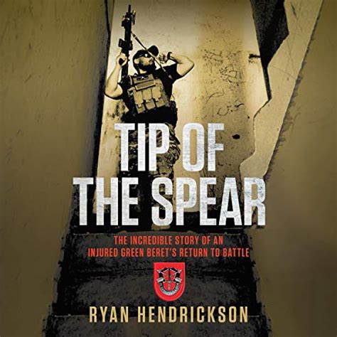 Tip of the Spear: The Incredible Story of an Injured Green Beret's ...