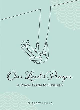 Our Lords Prayer: A Prayer Guide for Children : Mills, Elizabeth ...