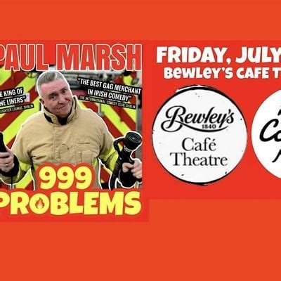 Paul Marsh 999 Problems. Bewleys Cafe, Bewleys Cafe Theatre, Dublin 2 ...