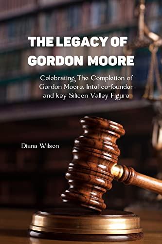 The legacy of Gordon Moore: Celebrating The Completion of Gordon Moore ...