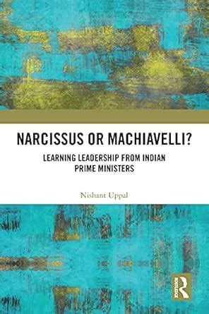 Narcissus or Machiavelli?: Learning Leadership from Indian Prime ...
