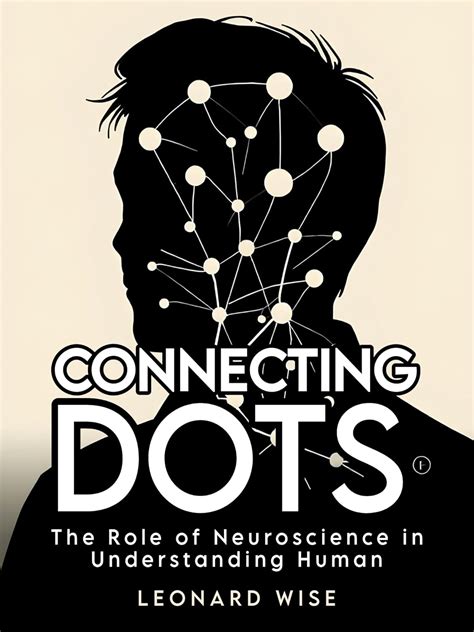 Connecting Dots: The Role of Neuroscience in Understanding Human ...