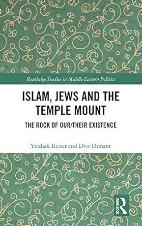 Islam, Jews and the Temple Mount: The Rock of Our/Their Existence ...