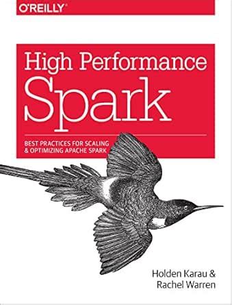 High Performance Spark: Best Practices for Scaling and Optimizing ...