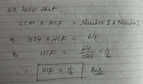 LCM is 1024 and product of two numbers is 64. find HCF - Brainly.in