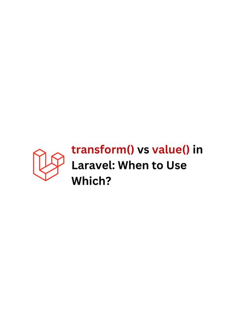 transform() vs value() in Laravel: When to Use Which? Lara Blogs | by ...