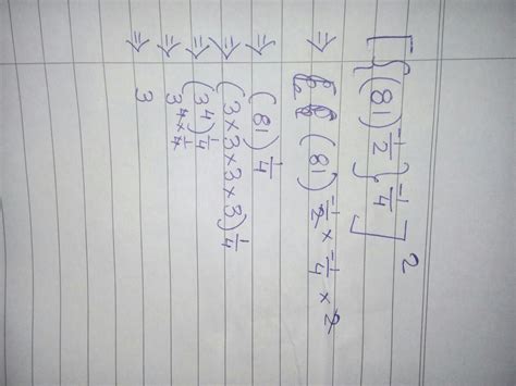 Simplify the expression [ { ( 81)-1/2 }-1/4 ]2 -1/2 -1/4 are exponents ...