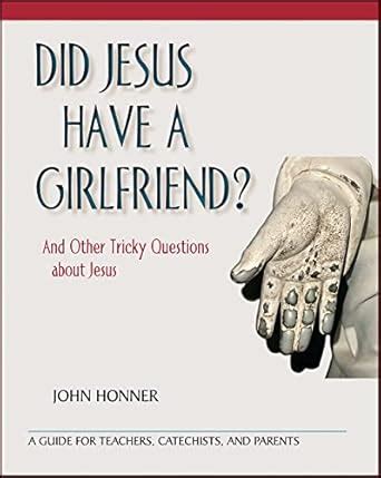 Did Jesus Have a Girlfriend? And Other Tricky Questions about Jesus; A ...